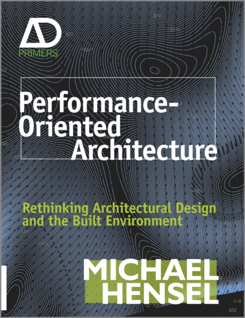Performance-Oriented Architecture : Rethinking Architectural Design and the Built Environment, Paperback / softback Book