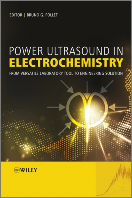 Power Ultrasound in Electrochemistry : From Versatile Laboratory Tool to Engineering Solution, Hardback Book