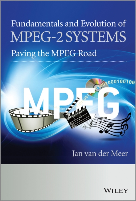Fundamentals and Evolution of MPEG-2 Systems : Paving the MPEG Road, Hardback Book