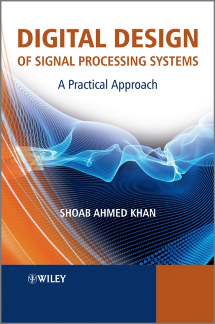 Digital Design of Signal Processing Systems : A Practical Approach, PDF eBook