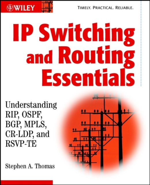 IP Switching and Routing Essentials : Understanding RIP, OSPF, BGP, MPLS, CR-LDP and RSVP-TE, Paperback Book