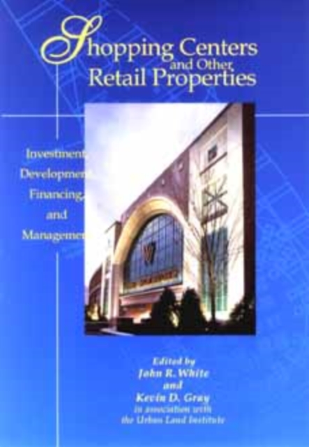 Shopping Centers and Other Retail Properties : Investment, Development, Financing, and Management, Hardback Book