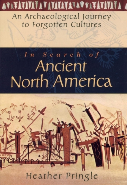 In Search of Ancient North America : An Archaeological Journey to Forgotten Cultures, Hardback Book