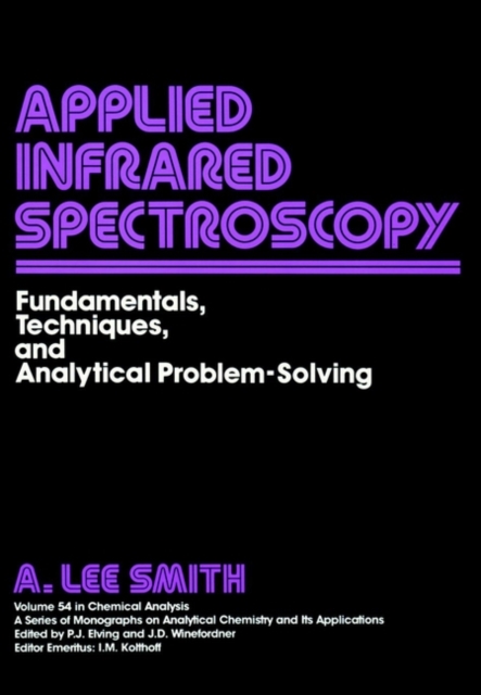 Applied Infrared Spectroscopy : Fundamentals Techniques and Analytical Problem-Solving, Hardback Book