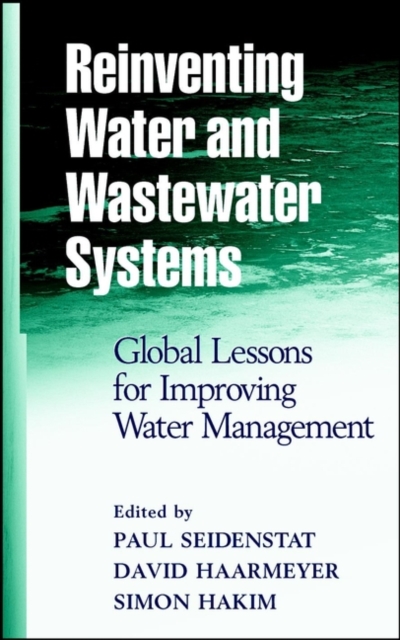 Reinventing Water and Wastewater Systems : Global Lessons for Improving Water Management, Hardback Book