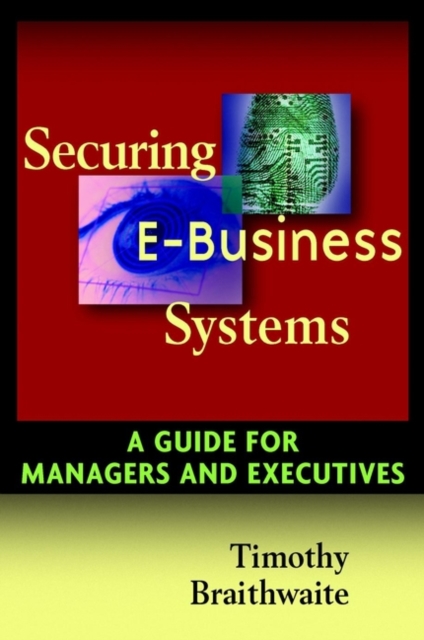 Securing E-Business Systems : A Guide for Managers and Executives, Hardback Book