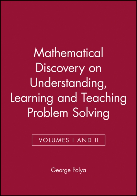 Mathematical Discovery on Understanding, Learning and Teaching Problem Solving, Volumes I and II, Paperback / softback Book