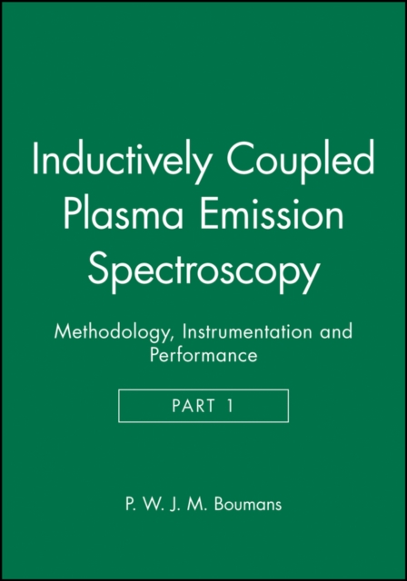 Inductively Coupled Plasma Emission Spectroscopy, Part 1 : Methodology, Instrumentation and Performance, Hardback Book