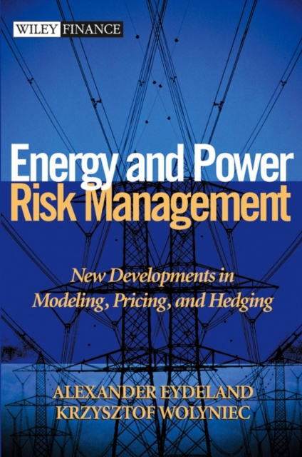 Energy and Power Risk Management : New Developments in Modeling, Pricing, and Hedging, Hardback Book