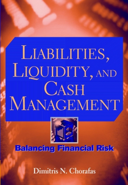 Liabilities, Liquidity and Cash Management : Balancing Financial Risks, Hardback Book