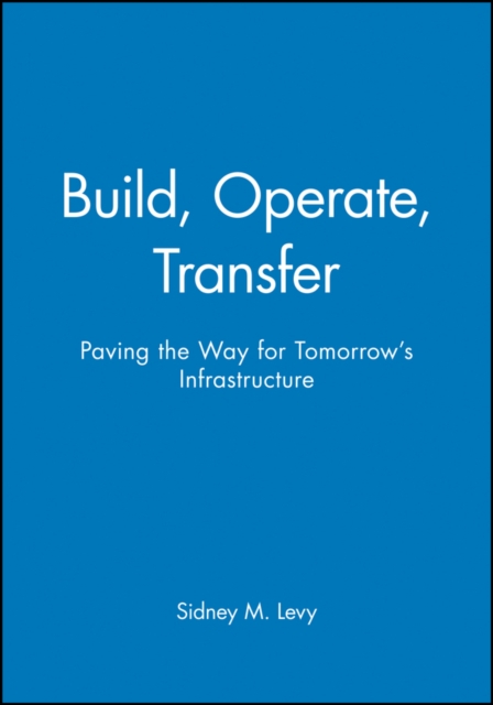 Build, Operate, Transfer : Paving the Way for Tomorrow's Infrastructure, Hardback Book