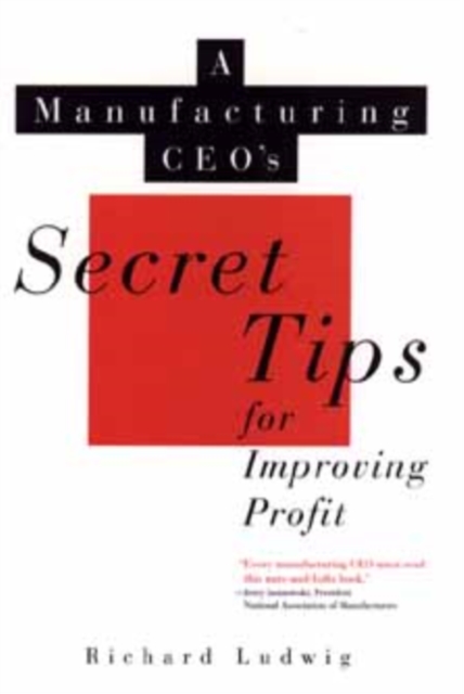 A Manufacturing CEO's Secret Tips for Improving Profit, Hardback Book