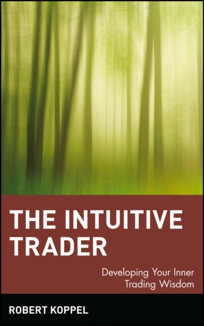 The Intuitive Trader : Developing Your Inner Trading Wisdom, Hardback Book