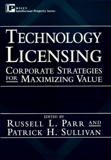 Technology Licensing : Corporate Strategies for Maximizing Value, Hardback Book
