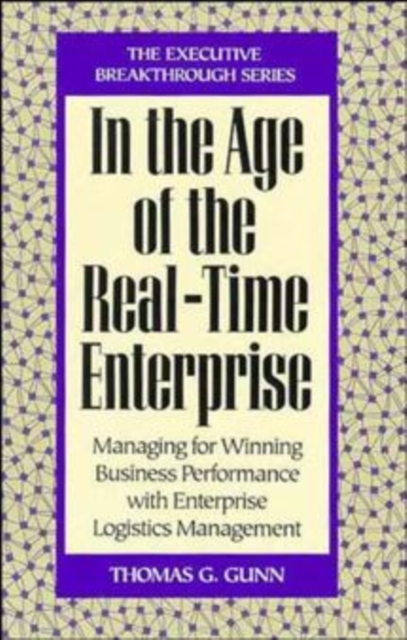 In the Age of the Real Time Enterprise : Managing for Winning Business Performance with Enterprise Logistics Management, Hardback Book