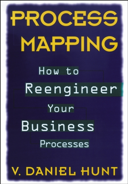 Process Mapping : How to Reengineer Your Business Processes, Hardback Book
