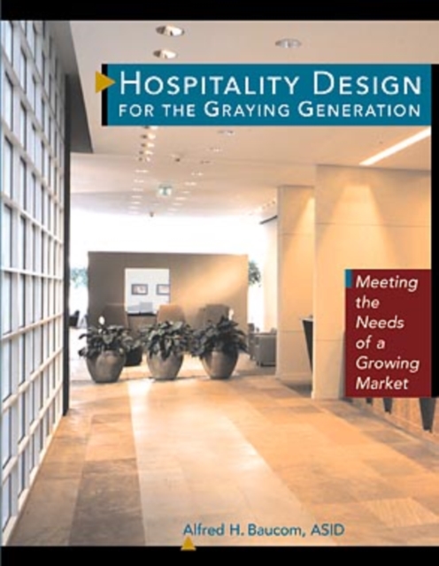 Hospitality Design for the Graying Generation : Meeting the Needs of a Growing Market, Paperback / softback Book