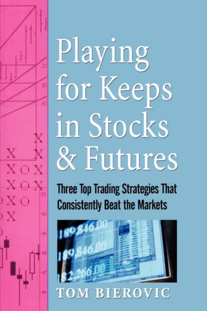 Playing for Keeps in Stocks & Futures : Three Top Trading Strategies That Consistently Beat the Markets, Hardback Book