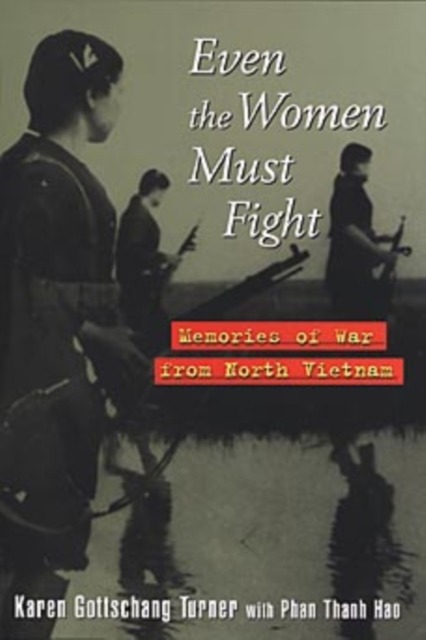Even the Women Must Fight : Memories of War from North Vietnam, Hardback Book