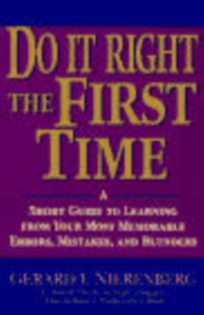 Doing It Right the First Time : A Short Guide to Learning From Your Most Memorable Errors, Mistakes, and Blunders, Paperback / softback Book