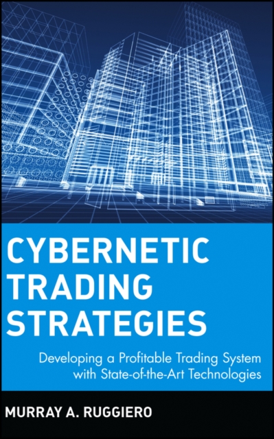 Cybernetic Trading Strategies : Developing a Profitable Trading System with State-of-the-Art Technologies, Hardback Book