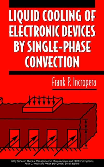 Liquid Cooling of Electronic Devices by Single-Phase Convection, Hardback Book