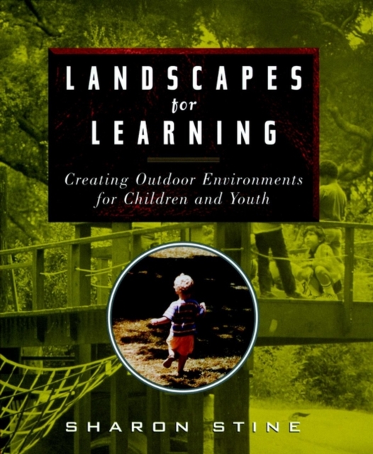 Landscapes for Learning : Creating Outdoor Environments for Children and Youth, Paperback / softback Book