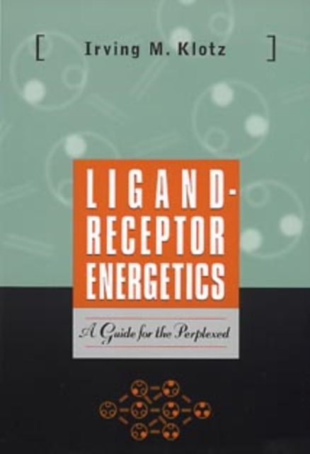 Ligand-Receptor Energetics : A Guide for the Perplexed, Paperback / softback Book