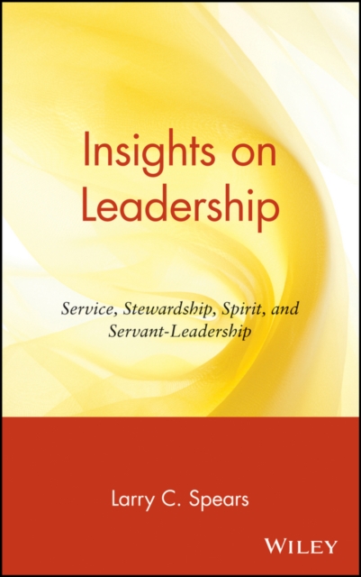 Insights on Leadership : Service, Stewardship, Spirit, and Servant-Leadership, Hardback Book