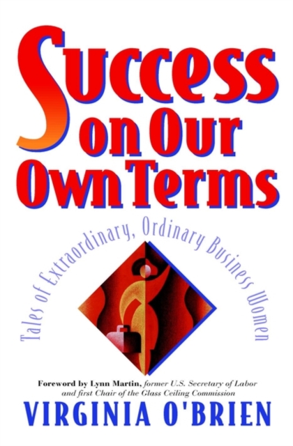 Success On Our Own Terms : Tales of Extraordinary, Ordinary Business Women, Hardback Book
