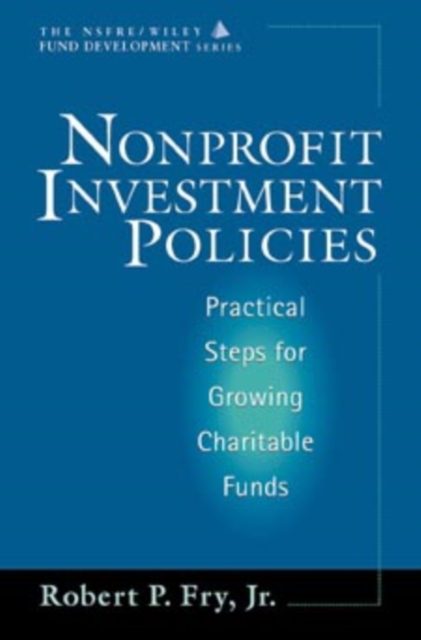 Nonprofit Investment Policies : Practical Steps for Growing Charitable Funds, Hardback Book