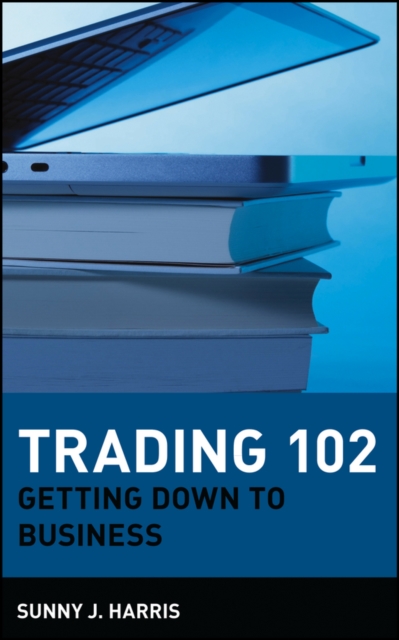 Trading 102 : Getting Down to Business, Hardback Book