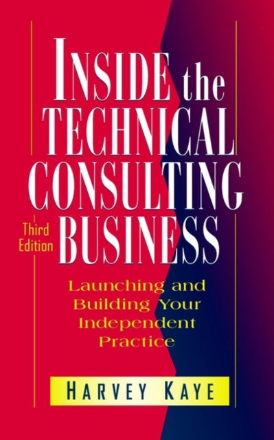 Inside the Technical Consulting Business : Launching and Building Your Independent Practice, Hardback Book