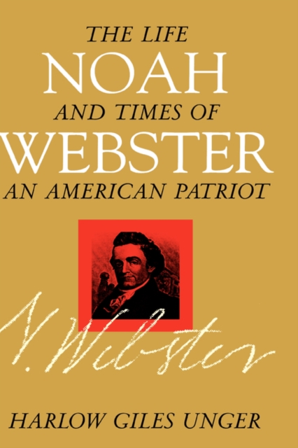 Noah Webster : The Life and Times of an American Patriot, Hardback Book