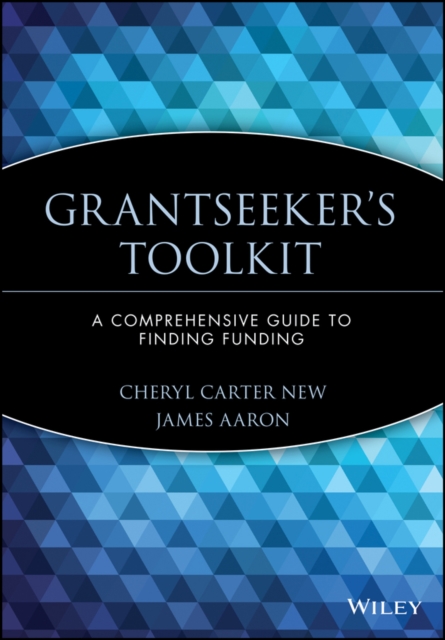 Grantseeker's Toolkit : A Comprehensive Guide to Finding Funding, Paperback / softback Book