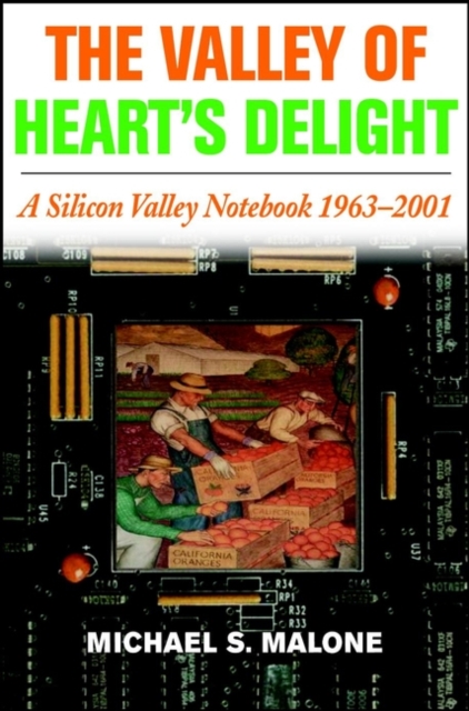 The Valley of Heart's Delight : A Silicon Valley Notebook 1963 - 2001, Hardback Book