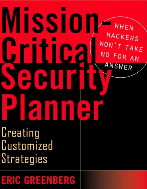 Mission-critical Security Planner : When Hackers Won't Take No for an Answer, Paperback Book