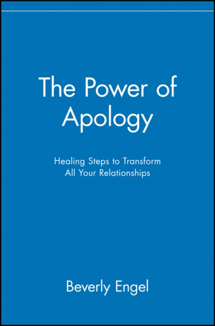 The Power of Apology : Healing Steps to Transform All Your Relationships, PDF eBook