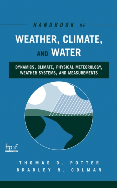 Handbook of Weather, Climate, and Water : Dynamics, Climate, Physical Meteorology, Weather Systems, and Measurements, Hardback Book