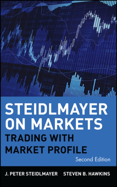 Steidlmayer on Markets : Trading with Market Profile, Hardback Book