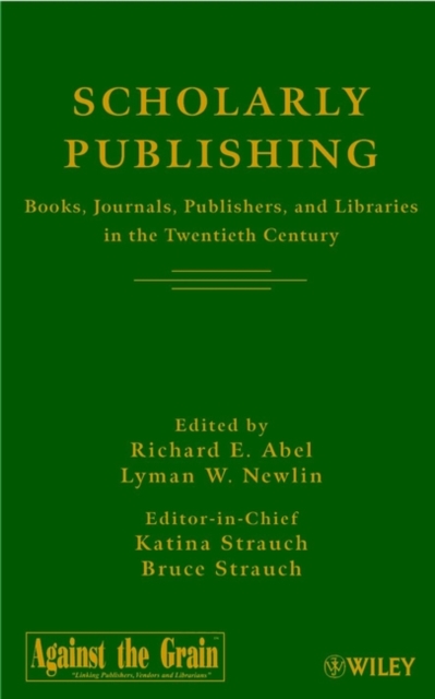 Scholarly Publishing : Books, Journals, Publishers, and Libraries in the Twentieth Century, Hardback Book