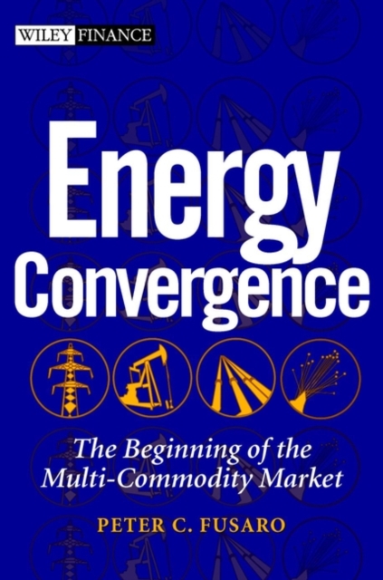 Energy Convergence : The Beginning of the Multi-commodity Market, Hardback Book