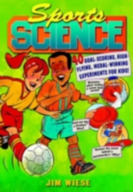 Sports Science : 40 Goal-Scoring, High-Flying, Medal-Winning Experiments for Kids, PDF eBook