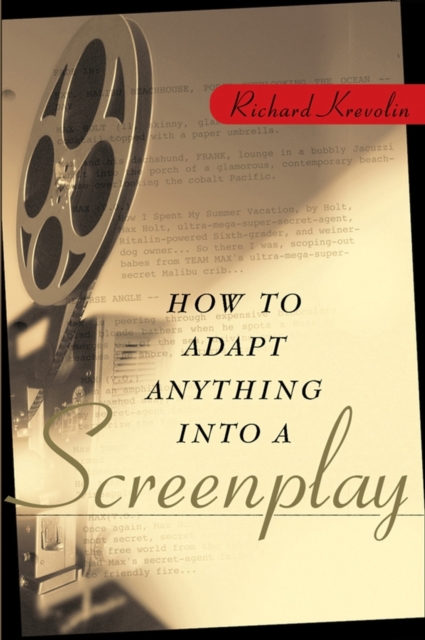 How to Adapt Anything into a Screenplay, Paperback / softback Book