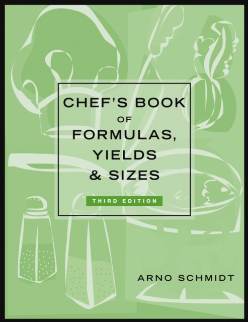Chef's Book of Formulas, Yields & Sizes 3e, Hardback Book