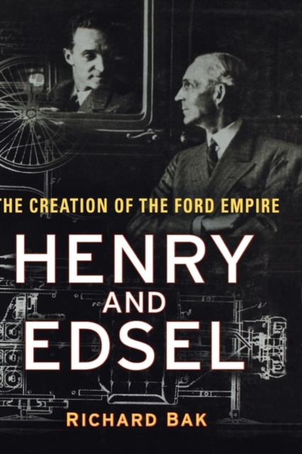 Henry and Edsel : The Creation of the Ford Empire, Hardback Book
