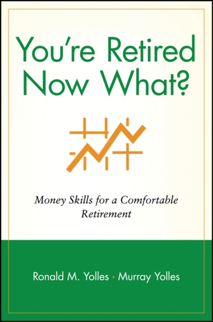 You're Retired Now What? : Money Skills for a Comfortable Retirement, Paperback / softback Book