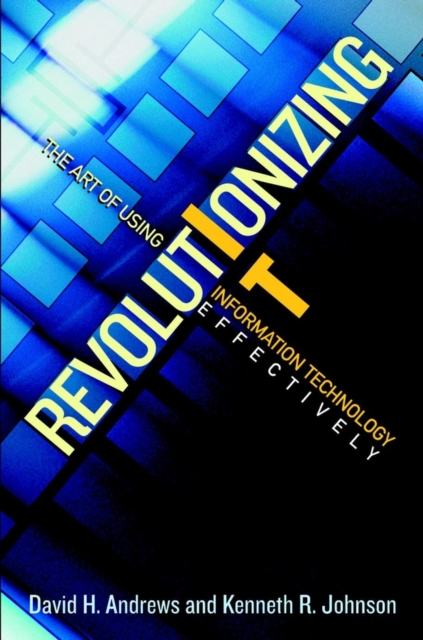 Revolutionizing IT : The Art of Using Information Technology Effectively, Hardback Book
