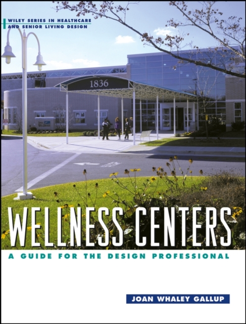 Wellness Centers : A Guide for the Design Professional, Hardback Book