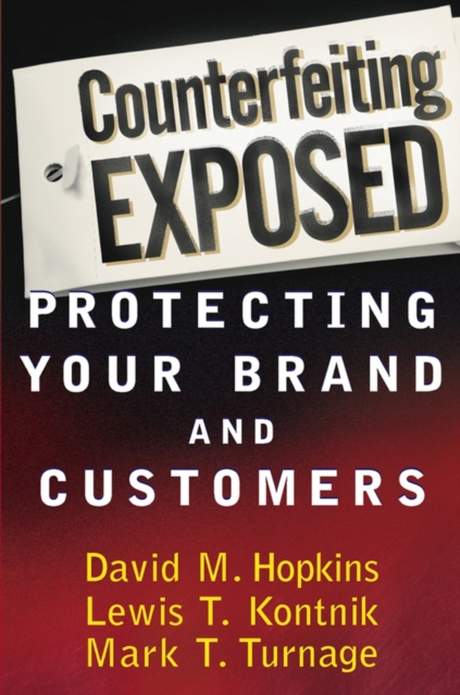 Counterfeiting Exposed : Protecting Your Brand and Customers, Hardback Book